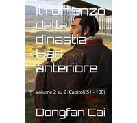Il romanzo della dinastia Han anteriore: Volume 2 su 2 (Capitoli 51 - 100)