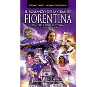 Il romanzo della grande Fiorentina. Dal 1926 a oggi la storia del mito viola