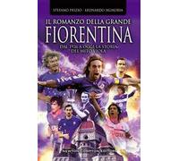 Il romanzo della grande Fiorentina. Dal 1926 a oggi la storia del mito viola