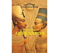 Il romanzo di Akhenaton - D'Incertopadre Salvatore