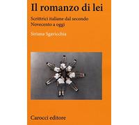 Il romanzo di lei. Scrittrici italiane dal secondo Novecento a oggi