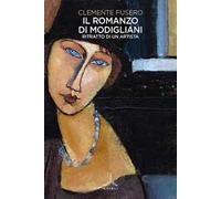 Il romanzo di Modigliani. Ritratto di un artista