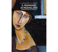 Il romanzo di Modigliani. Ritratto di un artista - Fusero Clemente