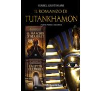 Il romanzo di Tutankhamon. Parte prima e seconda: Il marchio di Sekhmet + La Città dei Morti