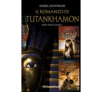 Il romanzo di Tutankhamon. Parte terza e quarta: Il sigillo di Anubis + La tomba del canarino