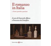 Il romanzo in Italia. Vol. 1: Forme, poetiche, questioni.