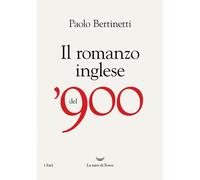 IL ROMANZO INGLESE DEL 900 - BERTINETTI PAOLO - La nave di Teseo
