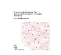 Il romanzo, «la stessa mia vita» Carteggio editoriale Buzzati-Mondadori (1940-1972)