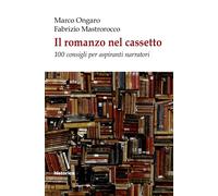Il romanzo nel cassetto. 100 consigli per aspiranti narratori