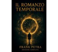 IL ROMANZO TEMPORALE: EDIZIONE COMPLETA CAPITOLI 1 - 2 - 3