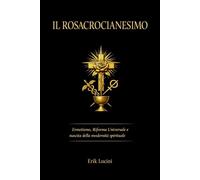Il Rosacrocianesimo: Ermetismo, Riforma Universale e nascita della modernità spirituale