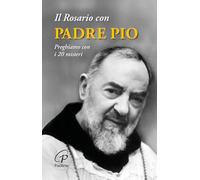 Il rosario con padre Pio. Preghiamo con i 20 misteri. Nuova ediz.