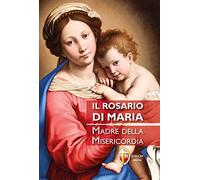 Il Rosario di Maria. Madre della Misericordia