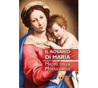 Il rosario di Maria. Madre della Misericordia