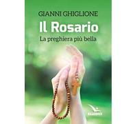 Il rosario. La preghiera più bella