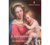 Il rosario meditato. Con i misteri della luce