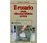 Il rosario. Storia, riflessioni bibliche, pratica