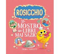 Il Rosicchio. Il mostro dei libri mai sazio. Ediz. a colori - Yarlett Emma