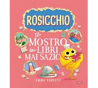 Il Rosicchio. Il mostro dei libri mai sazio. Ediz. a colori - Yarlett Emma