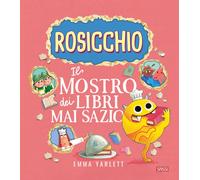 Il Rosicchio. Il mostro dei libri mai sazio. Ediz. a colori - Yarlett Emma