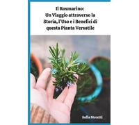 Il Rosmarino: Un Viaggio attraverso la Storia, l'Uso e i Benefici di questa Pianta Versatile Sofia Moretti
