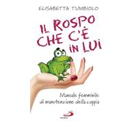 Il rospo che c'è in lui. Manuale femminile di manutenzione della coppia