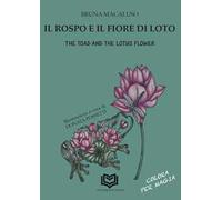 Il Rospo e il Fiore di Loto-The Toad and the Lotus Flower. Ediz. bilingue