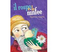 Il rospo e le ninfee. Ediz. a colori