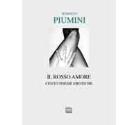 Il rosso amore. Cento poesie erotiche