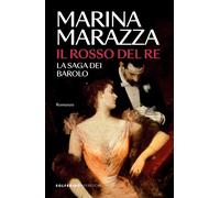 Il rosso del re. La saga dei Barolo - Marazza Marina