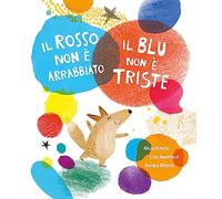 Il rosso non è arrabbiato. Il blu non è triste. Ediz. a colori - Amavisca ...