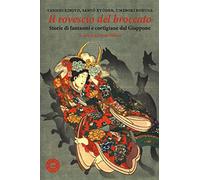 Il rovescio del broccato. Storie di fantasmi e cortigiane dal Giappone
