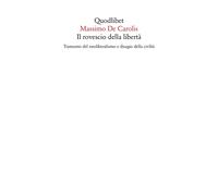 Il rovescio della libertà. Tramonto del neoliberalismo e disagio della civ...