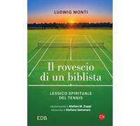 Il rovescio di un biblista. Lessico spirituale del tennis - Monti Ludwig