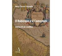 Il Rubicone e il Compitum. Storia di un confine - [Edizioni Si]
