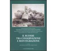 Il rudere tra conservazione e reintegrazione. Atti del convegno (Sassari, 26-27 settembre 2003)