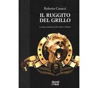Il ruggito del Grillo. Cronaca semiseria del comico tribuno