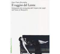 Il ruggito del Leone. Hollywood alla conquista dell'impero dei sogni nell'...