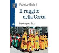 Il ruggito della Corea. Reportage da Seoul