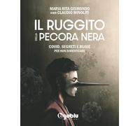 Il ruggito della pecora nera. Covid, segreti e bugie. Per non dimenticare ...