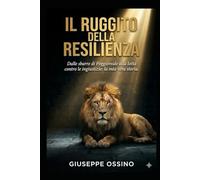 IL RUGGITO DELLA RESILIENZA: Storia di un'ingiustizia e di una lotta per la verità