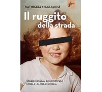 Il ruggito della strada. Storie di cinema poliziottesco e della mia mala famiglia