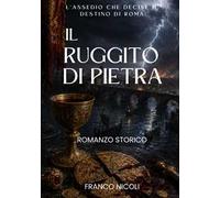Il ruggito di pietra. L'assedio che decise il destino di Roma