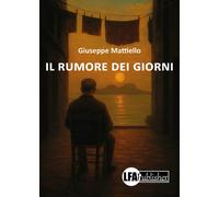 Il rumore dei giorni - [LFA Publisher]