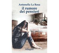 Il rumore dei pensieri - La Rosa Antonella