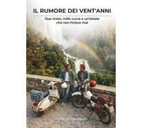 IL RUMORE DEI VENT'ANNI: Due moto, mille curve e un'estate che non finisce mai
