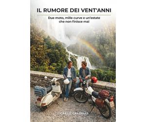 IL RUMORE DEI VENT'ANNI: Due moto, mille curve e un'estate che non finisce mai