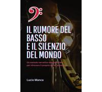 IL RUMORE DEL BASSO E IL SILENZIO DEL MONDO