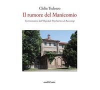 Libri Tedesco Clelia - Il Rumore Del Manicomio. Testimonianze Dall'ospedale Psic