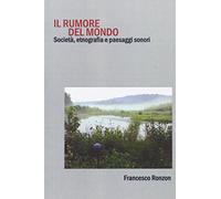 Il rumore del mondo. Società, etnografia e paesaggi sonori